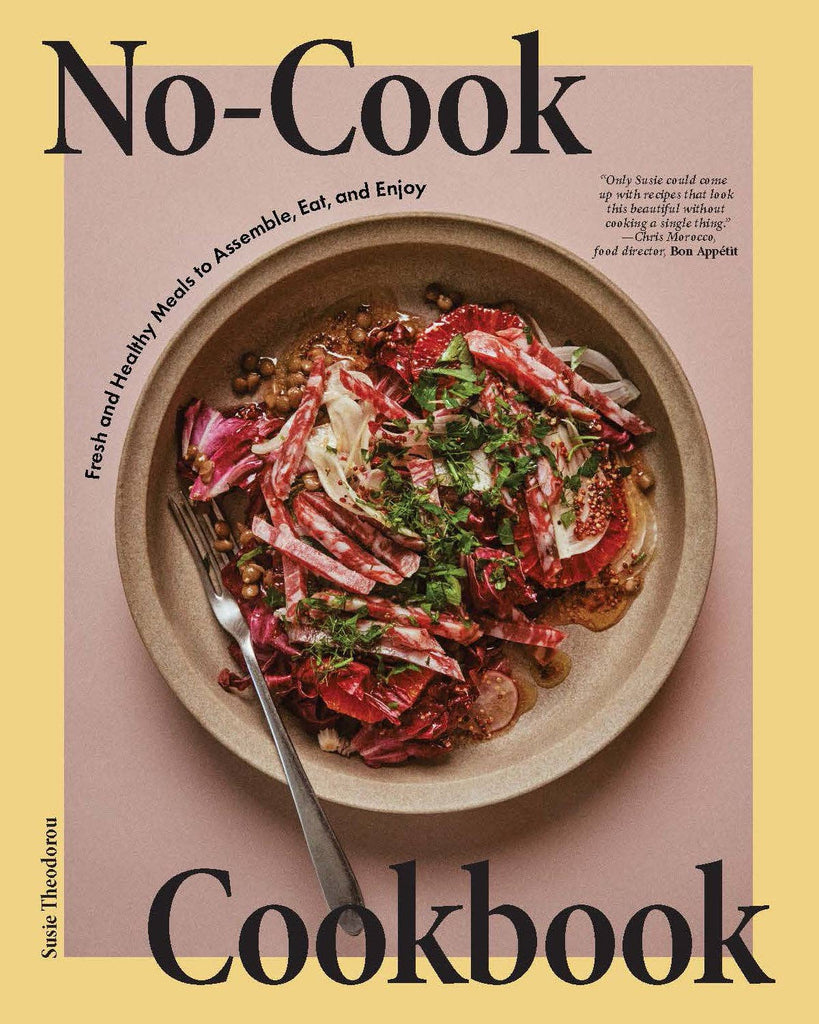 No Cook Cookbook : Fresh and Healthy Meals To assemble, eat, and enjoy - Susie Theodorou