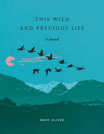 This Wild and Precious Life: A Journal, Mary Oliver